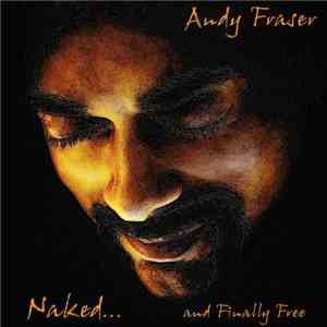 Andy Fraser - Naked... And Finally Free