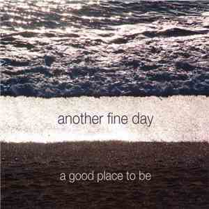 Another Fine Day - A Good Place To Be