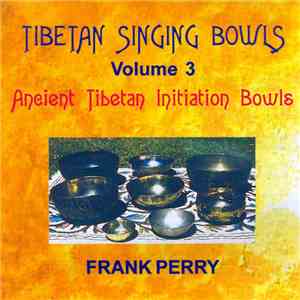 Frank Perry - Tibetan Singing Bowls Volume 3: Ancient Tibetan Initiation Bo ...