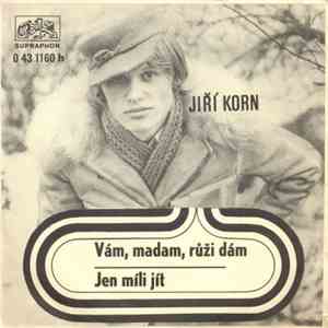 Jiří Korn - Vám, Madam, Růži Dám / Jen Míli Jít