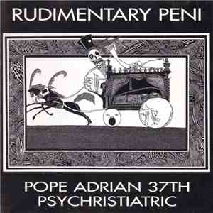 Rudimentary Peni - Pope Adrian 37th Psychristiatric