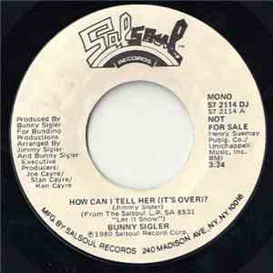 Bunny Sigler - How Can I Tell Her (It's Over)?