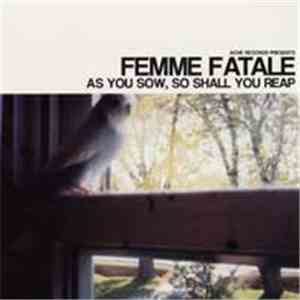 Femme Fatale  - As You Sow, So Shall You Reap