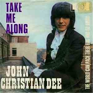 John Christian Dee - Take Me Along / The World Can Pack Their Bag And Go Aw ...