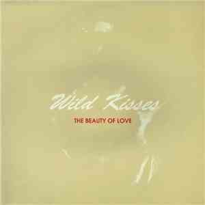 Wild Kisses - The Beauty Of Love