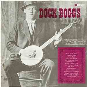 Dock Boggs - Dock Boggs, Legendary Singer & Banjo Player