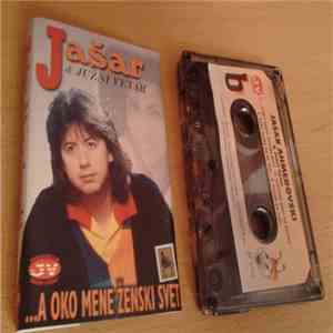 Jašar & Južni Vetar -  ...A Oko Mene Ženski Svet