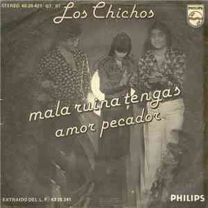 Los Chichos - Mala Ruina Tengas / Amor Pecador