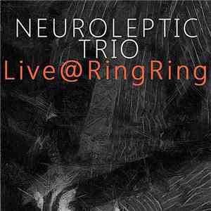 Neuroleptic Trio - Live @ RingRing