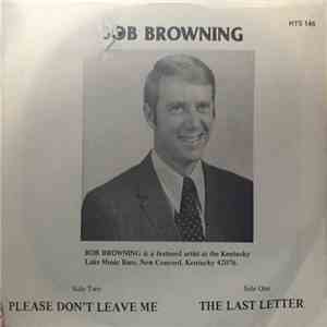 Bob Browning - Please Don't Leave Me