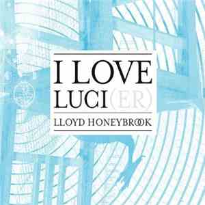 Lloyd Honeybrook - I Love Luci(er)