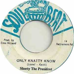 Shorty The President - Only Knatty Know