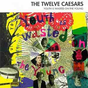The Twelve Caesars - Youth Is Wasted On The Young