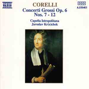 Corelli - Capella Istropolitana, Jaroslav Kr(e)chek - Concerti Grossi Op. 6 ...