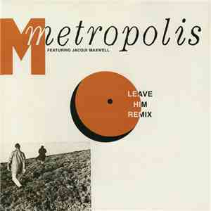 Metropolis  Featuring Jacqui Maxwell - Leave Him (Remix)