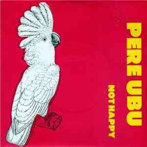 Pere Ubu - Not Happy