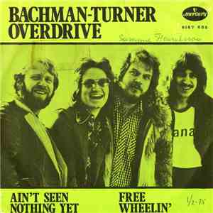 Bachman-Turner Overdrive - Ain't Seen Nothing Yet / Free Wheelin'