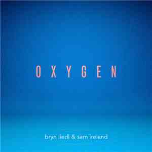 Bryn Liedl &  Sam Ireland  - Oxygen