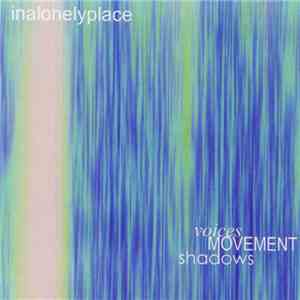 Inalonelyplace - Voices Movement Shadows