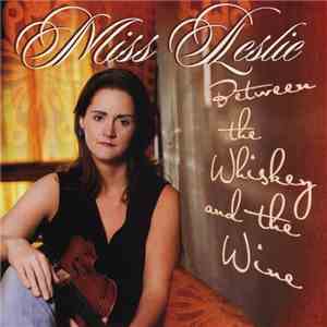 Miss Leslie - 	 Between the Whiskey and the Wine