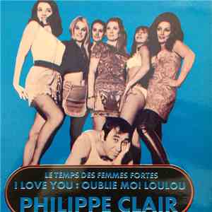 Philippe Clair - I Love You, Oublie Moi Loulou