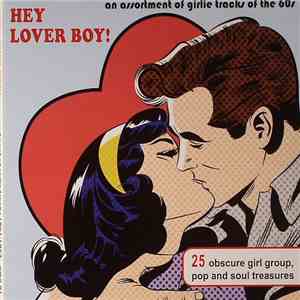 Various - Hey Lover Boy! An Assortment Of Girlie Tracks 1961 - 1967
