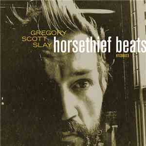 Gregory Scott Slay - Horsethief Beats / The Sound Will Find You