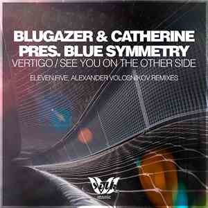 Blugazer & Catherine Pres. Blue Symmetry - Vertigo / See You On The Other S ...