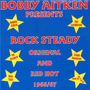 Various - Bobby Aitken Presents Rock Steady, Original And Red Hot 1966/67