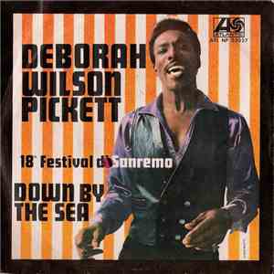Wilson Pickett - Deborah / Down By The Sea
