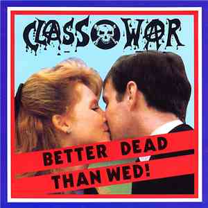 Class War - Better Dead Than Wed!