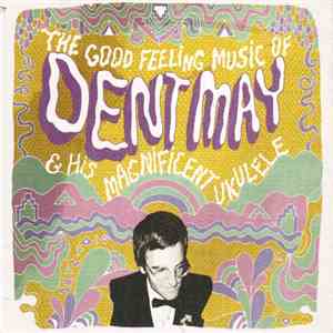 Dent May - The Good Feeling Music Of Dent May & His Magnificent Ukulele