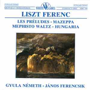 Franz Liszt - Préludes (Les) / Mazeppa / Mephisto Waltz No. 1 / Hungaria