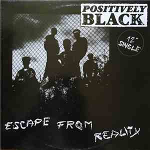 Positively Black - Escape From Reality