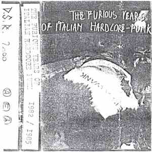 Various - The Furious Years Of The Italian Hardcore-Punk 1982 / 1985