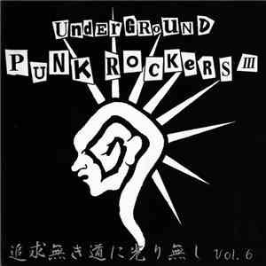 Various - Underground Punk Rockers III 追求無き道に光り無し Vol. 6