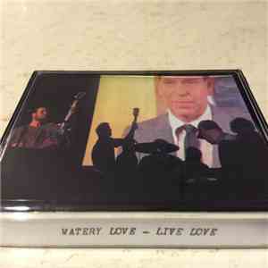 Watery Love - Live Love
