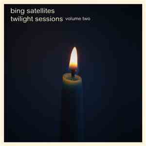 Bing Satellites - Twilight Sessions Volume Two