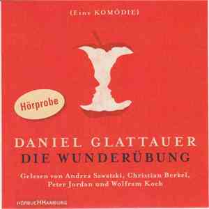Daniel Glattauer Gelesen Von Andrea Sawatzki, Christian Berkel, Peter Jordan Und  Wolfram Koch - Die Wunderübung {Eine Komödie}