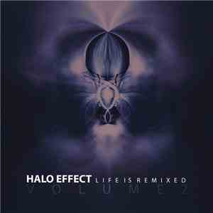 Halo Effect -  Life Is Remixed (Volume 2)