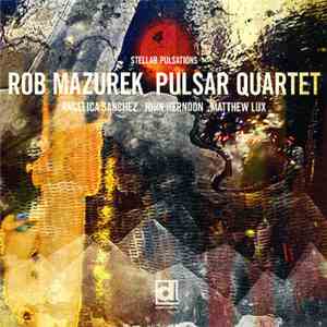 Rob Mazurek, Pulsar Quartet - Stellar Pulsations