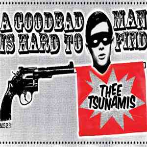 Thee Tsunamis - A Goodbad Man Is Hard To Find
