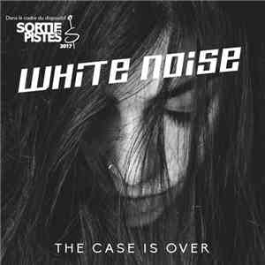 White Noise  - The Case Is Over