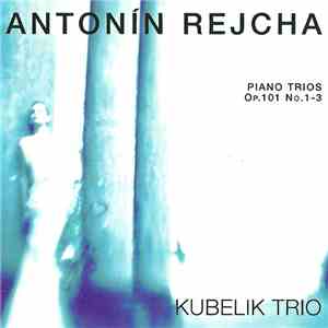 Antonín Rejcha, Kubelik Trio - Piano Trios, Op. 101 No. 1 - 3