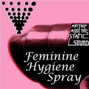 Art Trip And The Static Sound - Feminine Hygiene Spray