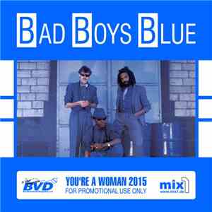 Bad Boys Blue - You’re A Woman 2015