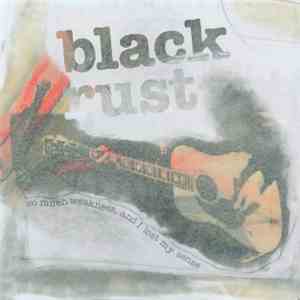 Black Rust - so much weakness, and I lost my sense