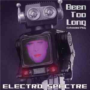 Electro Spectre - Been Too Long (Extended Play)