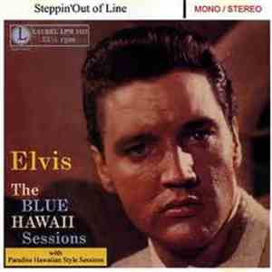 Elvis - Steppin' Out Of Line : The Blue Hawaii Sessions