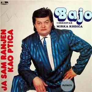 Bajo I Orkestar Mirka Kodića - Ja Sam Ranjen Kao Ptica
